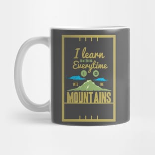 I learn something everytime I go into the mountains - Outdoor Activity Mug